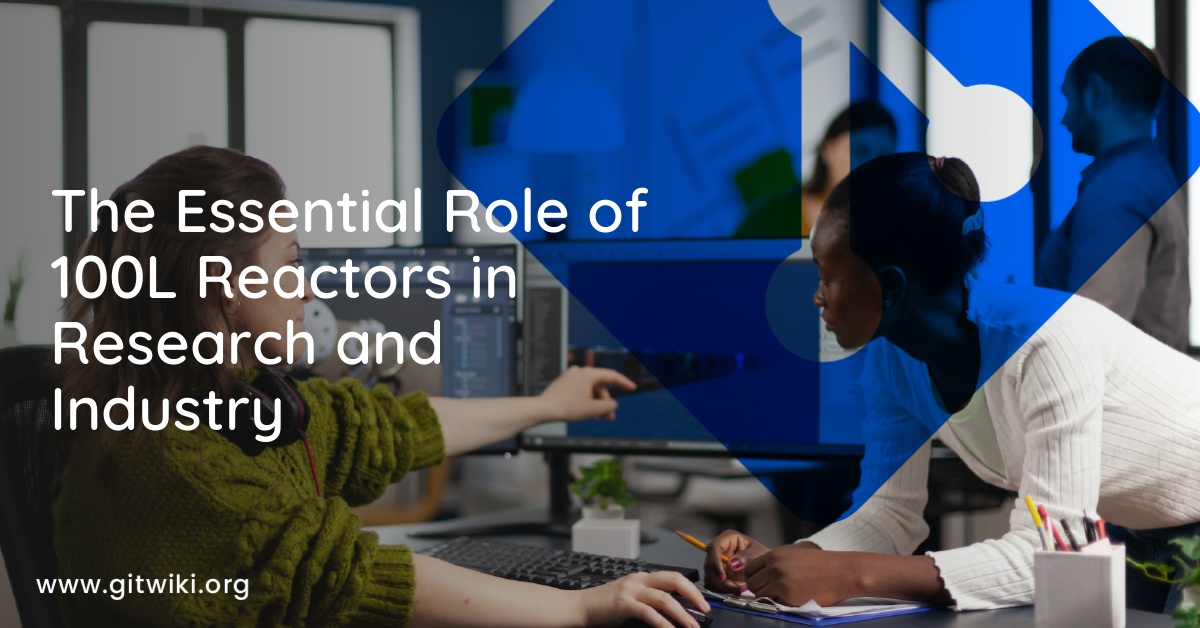 The Essential Role of 100L Reactors in Research and Industry