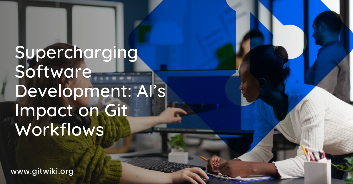 Supercharging Software Development: AI’s Impact on Git Workflows