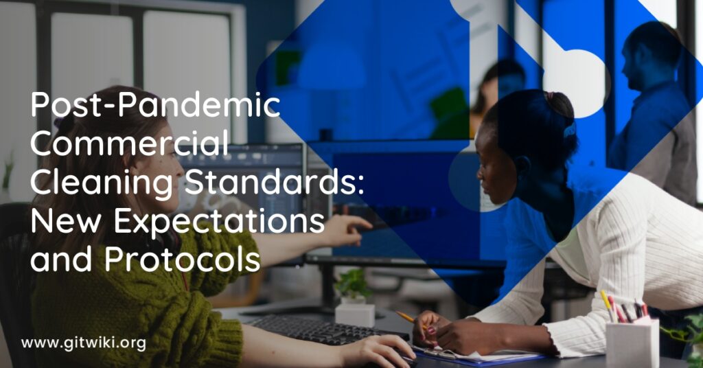 Post-Pandemic Commercial Cleaning Standards: New Expectations and Protocols