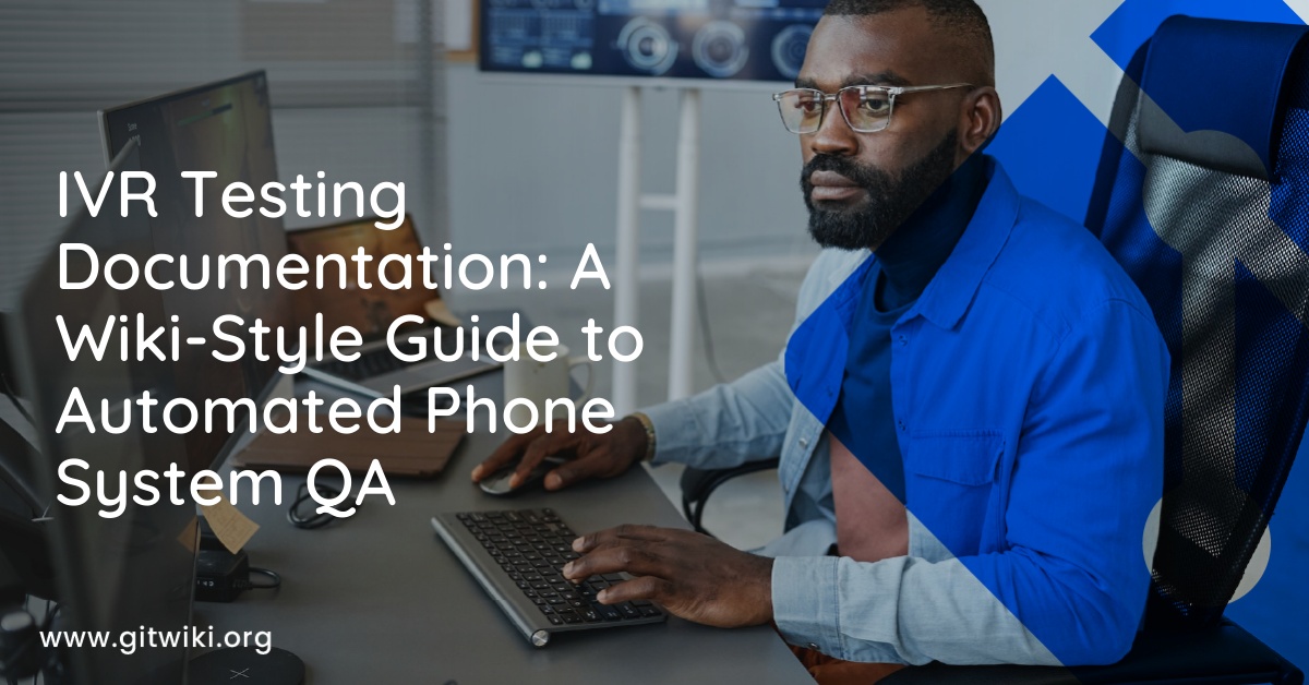 IVR Testing Documentation: A Wiki-Style Guide to Automated Phone System QA